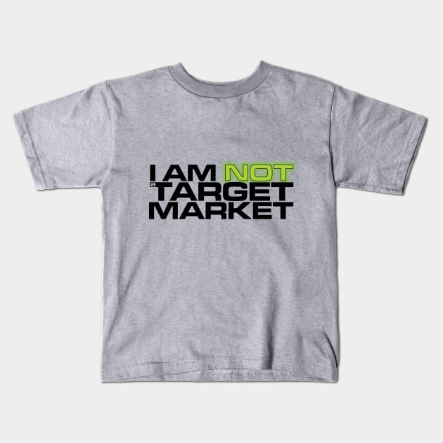 I Am NOT a Target Market Kids T-Shirt by Impulse Designs